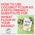 How to use coconut flour as a keto-friendly substitute for wheat flour in your baking?