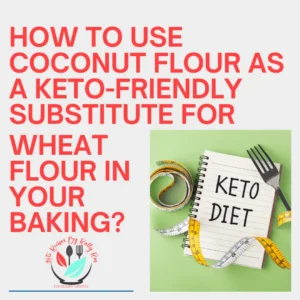 How to use coconut flour as a keto-friendly substitute for wheat flour in your baking?