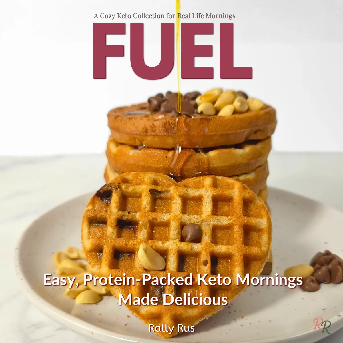 Fuel: Easy, Protein-Packed Keto Mornings Made Delicious eBook Cover of Fuel keto breakfast ebook with stack of waffles and heart-shaped waffle in front