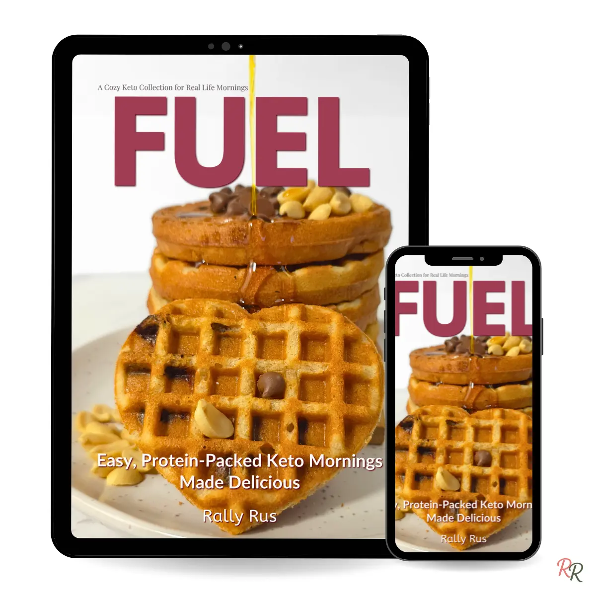 Fuel - Easy Protein-Packed Keto Breakfast Cover of the 'Fuel' keto breakfast ebook by Rally Rus shown on a digital tablet and phone. Features heart-shaped waffles, drizzled syrup, and cozy protein-packed styling — modern and realistic device mockup.