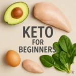 keto for beginners with simple whole foods like eggs, chicken, avocado, and spinach
